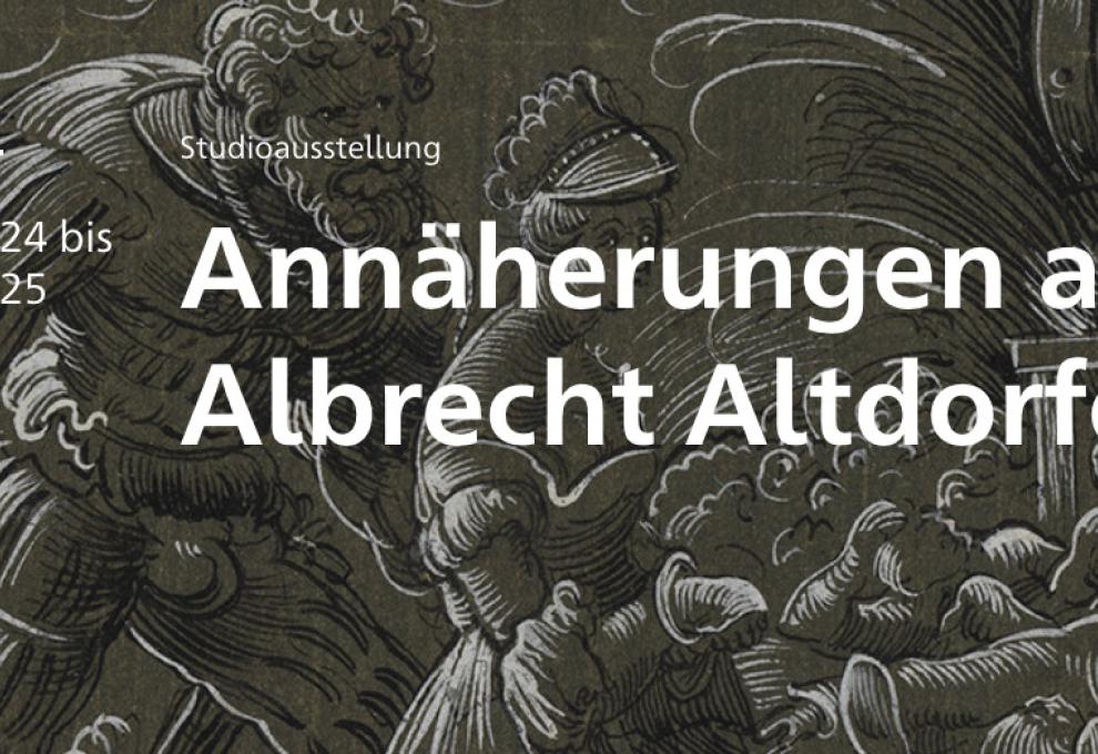Studioausstellung Annäherungen an Albrecht Altdorfer